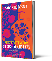 Mickie Kent's book on Sensory Affirmations titled Close Your Eyes