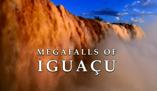 Wielkie wodospady Iguacu / The Megafalls Of Iguacu (2008) PL.1080i.HDTV.x264 / Lektor PL Wielkie wodospady Iguacu / The Megafalls Of Iguacu (2008) PL.1080i.HDTV.x264 / Lektor PL