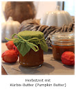 Herbstzeit mit Kürbis-Butter - Pumpkin Butter Herbstzeit mit Kürbis-Butter - Pumpkin Butter