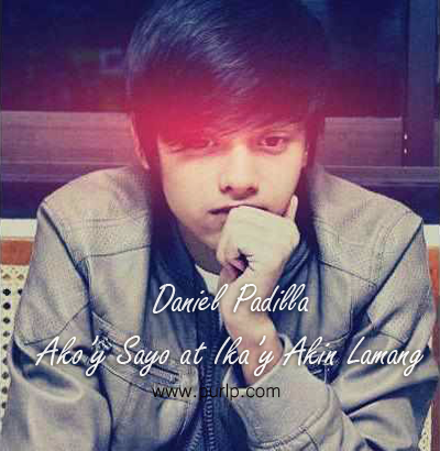 Daniel Padilla - Akoy Sayo at Ikay Akin Lamang.png Daniel Padilla - Akoy Sayo at Ikay Akin Lamang