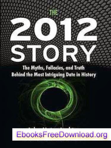 Share Ebook The 2012 Story The Myths Fallacies