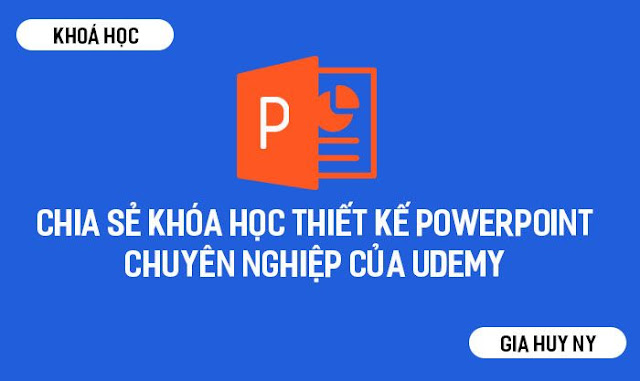 Chia sẻ khóa học Thiết kế Powerpoint chuyên nghiệp của Udemy Chia sẻ khóa học Thiết kế Powerpoint chuyên nghiệp của Udemy