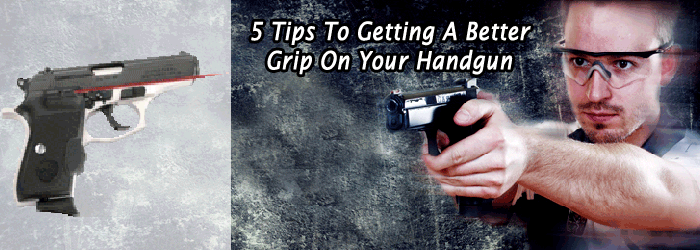 5 Tips To Getting A Better Grip On Your Handgun