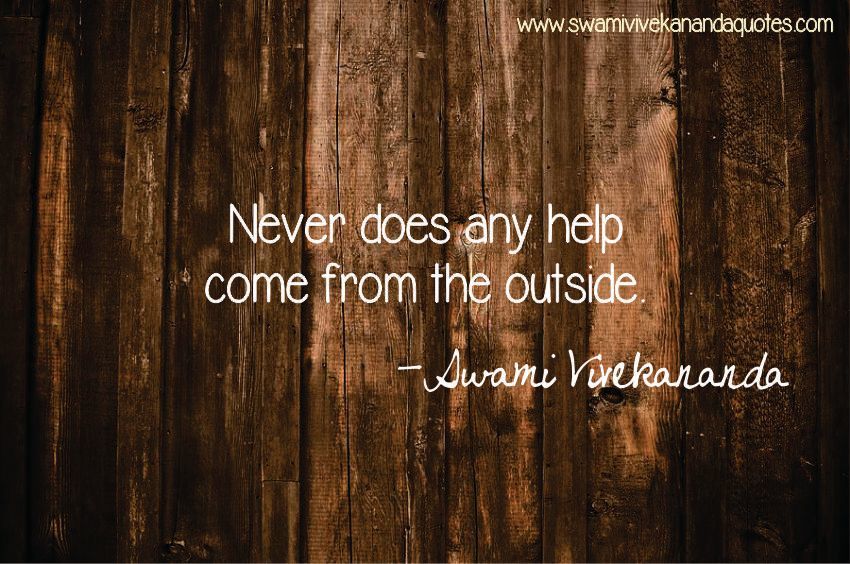 Swami Vivekananda quote: Never does any help come from the outside.