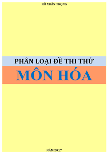 Phân loại đề thi thử THPT Quốc gia 2017 môn Hóa học - Hồ Xuân Trọng Phân loại đề thi thử THPT Quốc gia 2017 môn Hóa học - Hồ Xuân Trọng