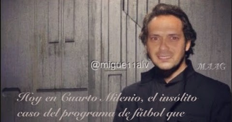blog Migue Álvarez imitador: Hoy en Cuarto Milenio... blog Migue Álvarez imitador: Hoy en Cuarto Milenio...