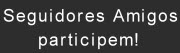 Seguidores amigos participem
