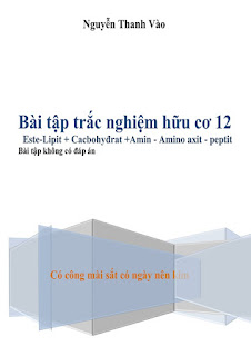 Bài tập trắc nghiệm Hóa học hữu cơ 12 - Nguyễn Thanh Vào Bài tập trắc nghiệm Hóa học hữu cơ 12 - Nguyễn Thanh Vào
