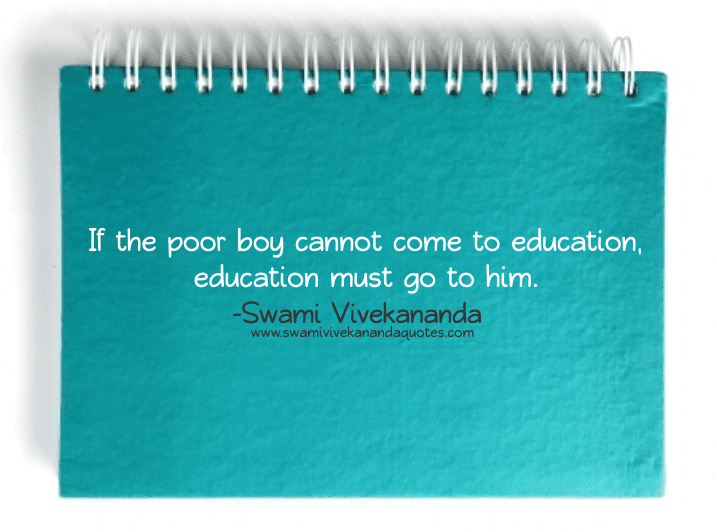 Swami Vivekananda quote: If the poor boy cannot come to education, education must go to him.