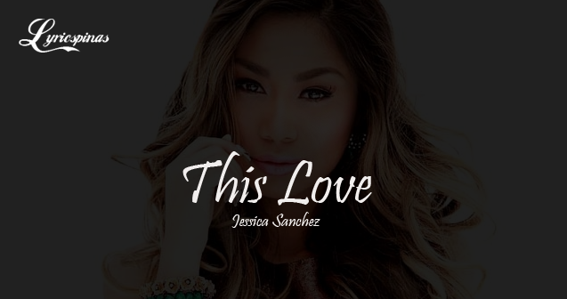Jessica Sanchez This Love Lyrics