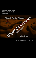Cherish Desire Singles: Object Confessions, Collection 1, Max, erotica, Print Edition