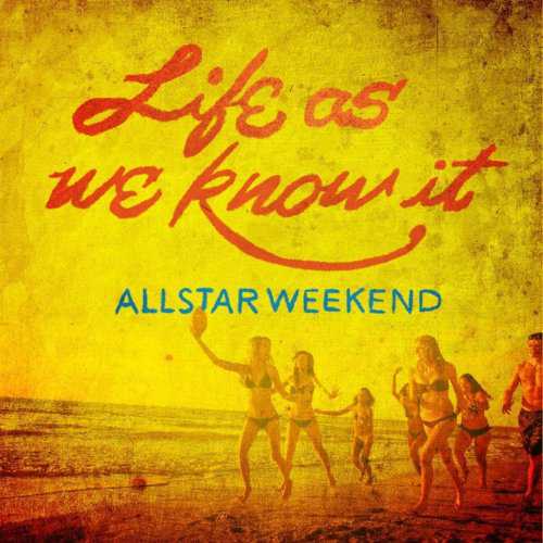 Allstar Weekend - Life As We Know It Lyrics.jpg Allstar Weekend - Life As We Know It Lyrics.jpg