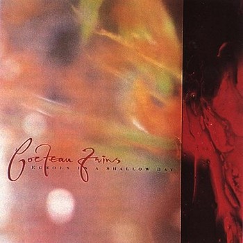 Cocteau Twins - 1985 - Echoes in a Shallow Bay (EP, 4AD)