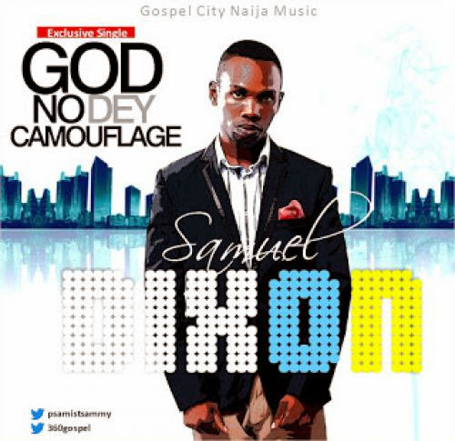 June12 Muzik Samuel Dixon God No Dey Camouflage