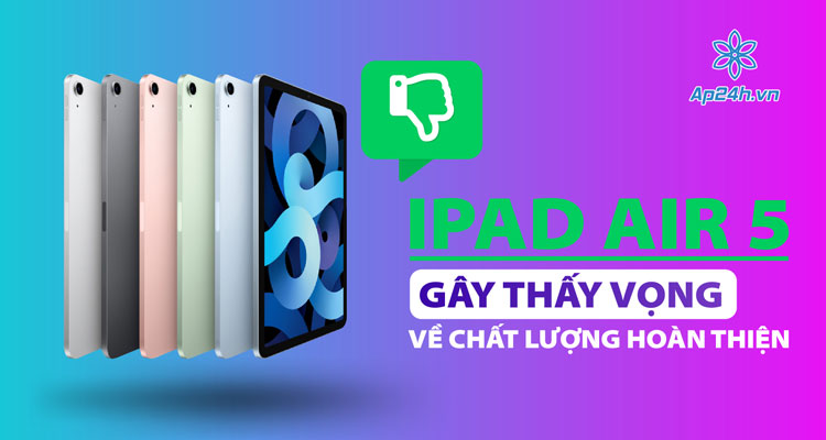 iPad Air 5 gây thất vọng