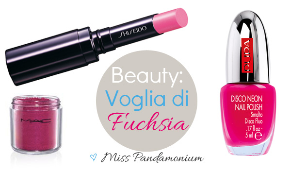 voglia di fuchsia, fucsia, m.a.c cosmetics fuchsia, disco fuchsia pupa, shiseido pk415 sorbet