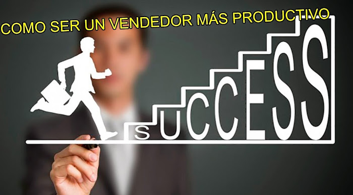 ¿Cómo ser un vendedor más productivo? Parte 2 ¿Cómo ser un vendedor más productivo? Parte 2