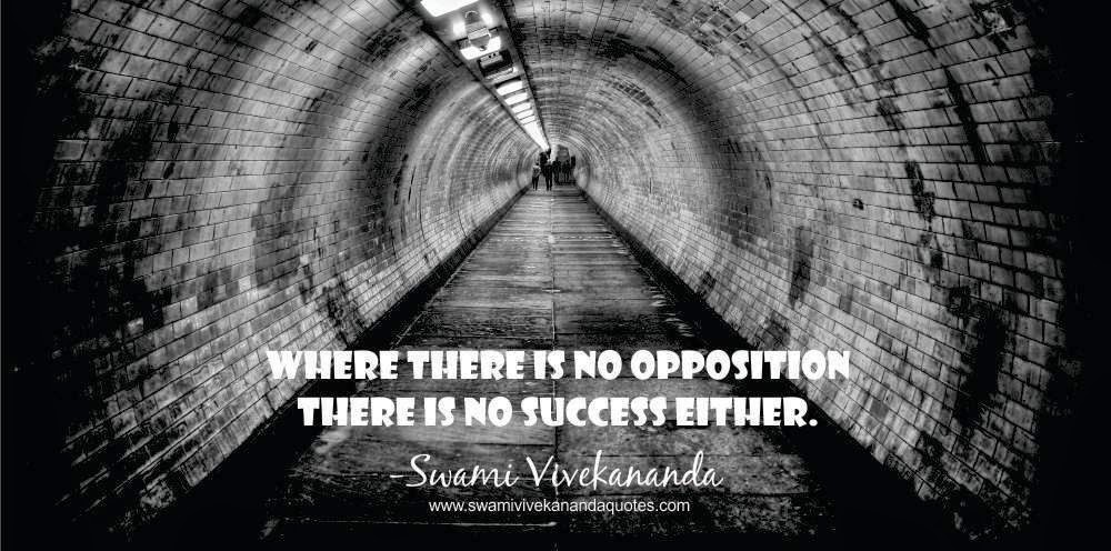 Swami Vivekananda quote: It is opposition which foretells success. Where there is no opposition there is no success either.