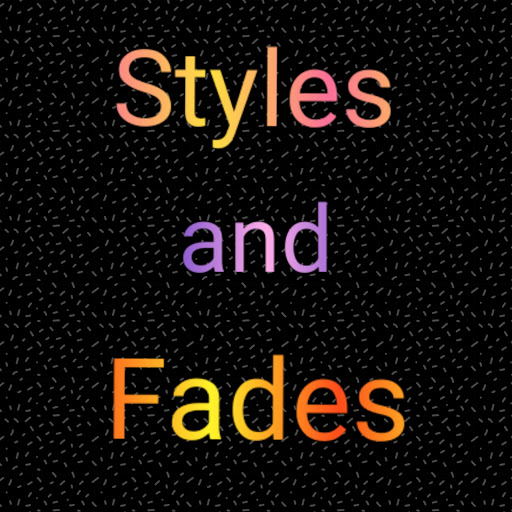 Styles and fades