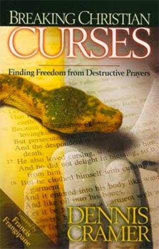 Breaking Christian Curses Finding Freedom From Destructive Prayers By Dennis Cramer
