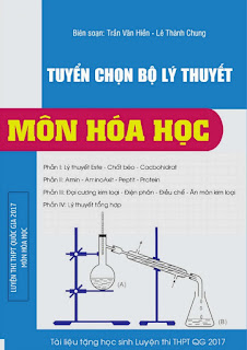 Tuyển chọn bộ lý thuyết môn Hóa học ôn thi THPT Quốc gia 2017 - Trần Văn Hiền, Lê Thành Chung Tuyển chọn bộ lý thuyết môn Hóa học ôn thi THPT Quốc gia 2017 - Trần Văn Hiền, Lê Thành Chung