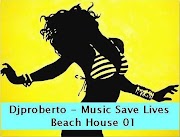Djproberto - Music Save Lives [Beach House 01] 25/02/2011
