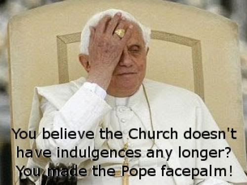 Dont Make The Pope Facepalm Learn What The Church Really Teaches About Indulgences