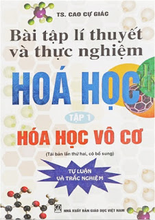 Bài tập lý thuyết và thực nghiệm Hóa học - Cao Cự Giác (Tập 1 - Hóa học Vô cơ) Bài tập lý thuyết và thực nghiệm Hóa học - Cao Cự Giác (Tập 1 - Hóa học Vô cơ)
