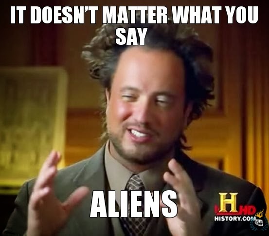 it-doesnt-matter-what-you-say-aliens.jpg