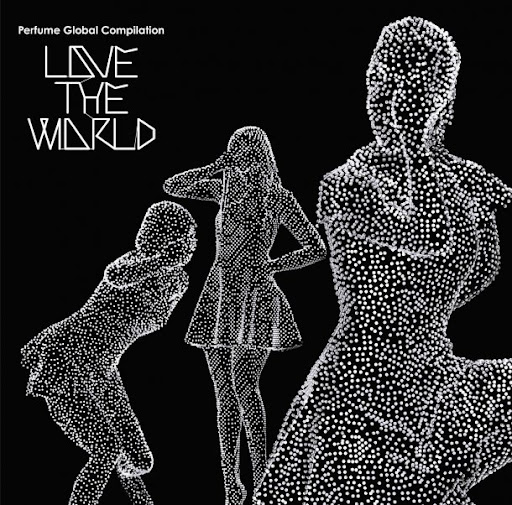 [New Release] Perfume - Perfume Global Compilation "LOVE THE WORLD"