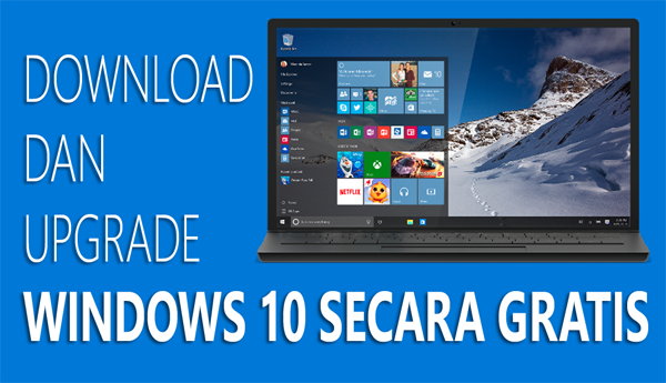 Download Dan Upgrade Windows 10 Secara Gratis Download Dan Upgrade Windows 10 Secara Gratis