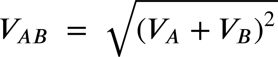 <math xmlns="http://www.w3.org/1998/Math/MathML" display="block" data-is-equatio="1" data-latex="V_{AB}\ =\ \sqrt{\left(V_A^{ }+V_B^{ }\right)^2}"><msub><mi>V</mi><mrow data-mjx-texclass="ORD"><mi>A</mi><mi>B</mi></mrow></msub><mtext></mtext><mo>=</mo><mtext></mtext><msqrt><msup><mrow data-mjx-texclass="INNER"><mo data-mjx-texclass="OPEN">(</mo><msubsup><mi>V</mi><mi>A</mi><mrow data-mjx-texclass="ORD"/></msubsup><mo>+</mo><msubsup><mi>V</mi><mi>B</mi><mrow data-mjx-texclass="ORD"/></msubsup><mo data-mjx-texclass="CLOSE">)</mo></mrow><mn>2</mn></msup></msqrt></math>