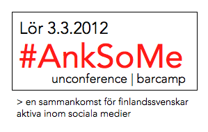 AnkSoMe lör 3.3.2012 | barcamp | uncoference > en sammankomst för finlandssvenskar aktiva inom sociala media