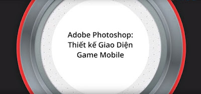Adobe Photoshop: Thiết Kế Giao Diện Game Mobile