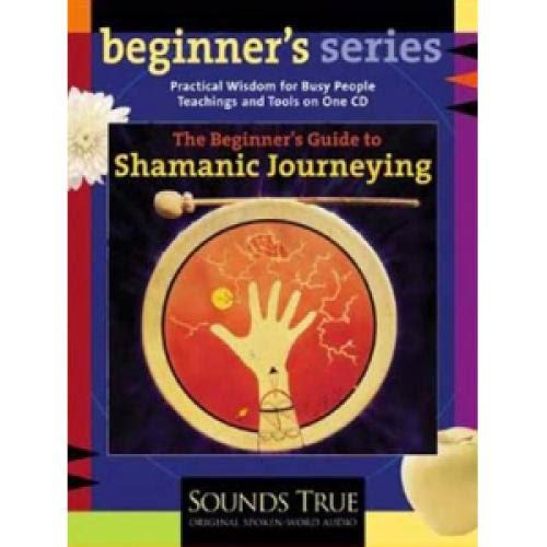 Shamanic Journeying A Beginner Guide