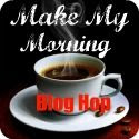 Make My Morning Blog Hop