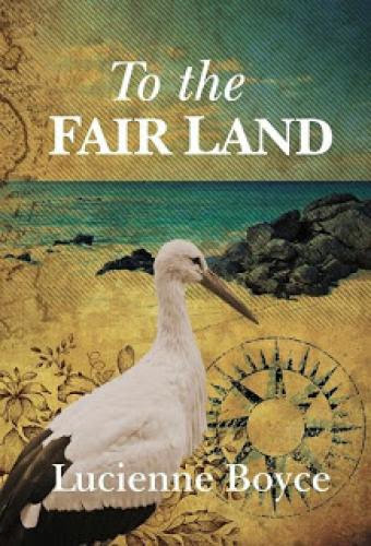 To The Fair Land By Lucienne Boyce
