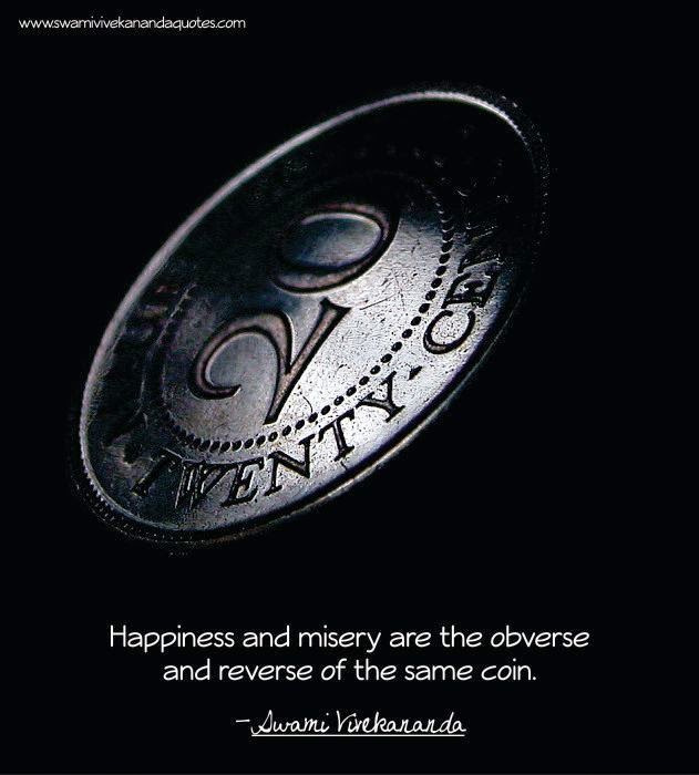 Swami Vivekananda quote: happiness and misery are the obverse and reverse of the same coin