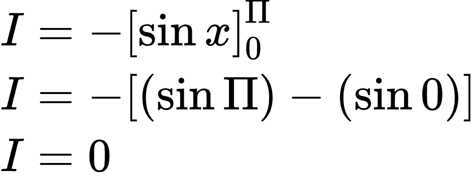 {"code":"\\begin{align*}\n{I}&={-\\left[\\sin x\\right]_{0}^{\\Pi}}\\\\\n{I}&={-\\left[\\left(\\sin\\Pi\\right)-\\left(\\sin0\\right)\\right]}\\\\\n{I}&={0}\t\n\\end{align*}","font":{"color":"#000000","size":10,"family":"Arial"},"id":"2-0-0-0-0-0-0-0-0-0-0-0-1-1-1-1-1-1-1-1-1-1-0-1-1-1-1-0-1-3-1-1-0","type":"align*","ts":1602150204240,"cs":"8TdU8PfyyB74jukRGR/biA==","size":{"width":157,"height":60}}