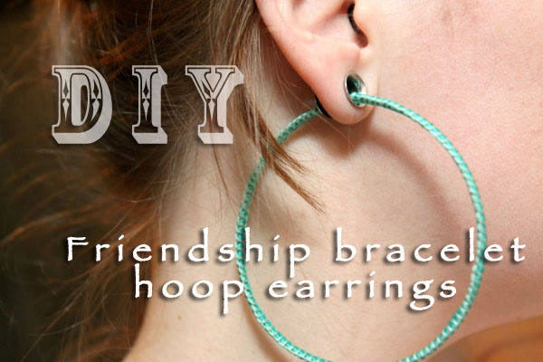 BlondeShot Creative: DIY friendship bracelet hoop earrings