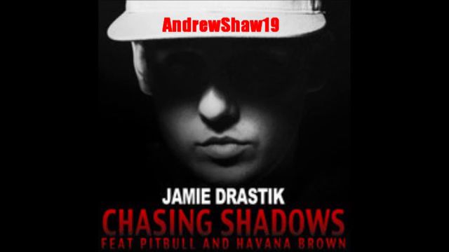 Jamie Drastik feat. Pitbull & Havana Brown - Chasing Shadows
