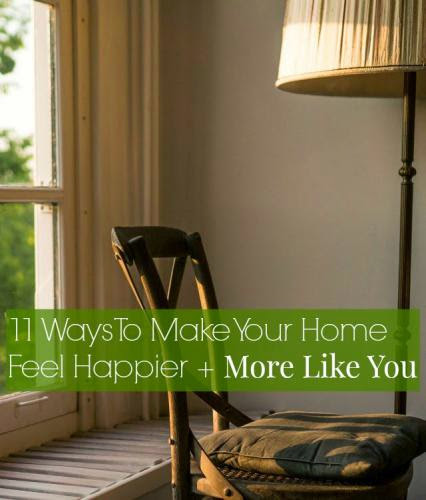 11 Ways To Make Your Home Feel Happier More Like You