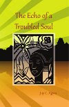 The Echo of a Troubled Soul by Joy C. Agwu. Published by The Manuscript Publisher.