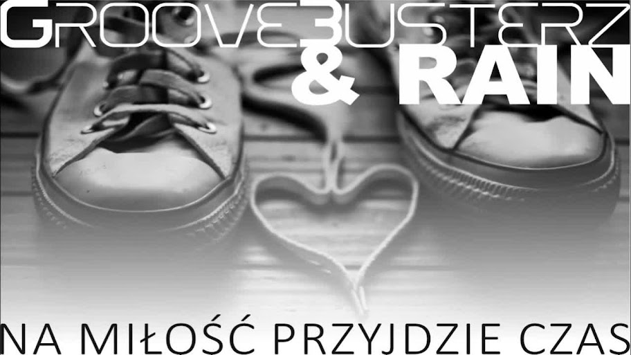 GrooveBusterz & Rain  Na Miłość Przyjdzie Czas  Radio Mix