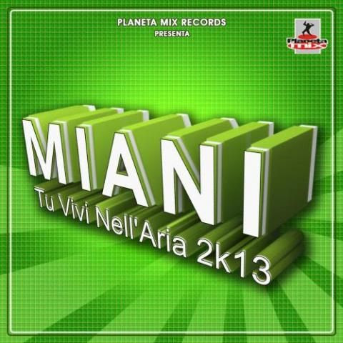 Miani - Tu Vivi Nell' Aria 2K13 (Musicforce Remix)
