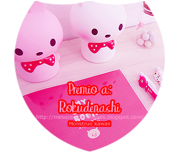 Premio Monstruo Kawaii, otorgado a Rokudenashi el 16 de Septiembre de 2013, por Murciegalito de http://http://mesucedioencolores.blogspot.com/