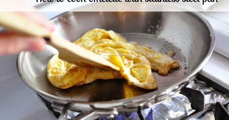 How to Make A Perfect Egg Omelette in Stainless Steel Frying Pan