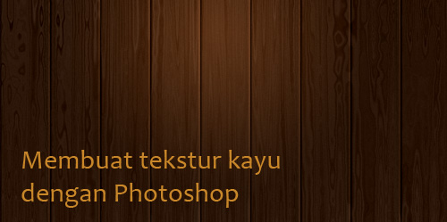 Membuat teksture kayu dengan photoshop