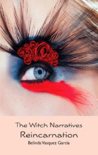 The Witch Narratives Reincarnation By Belinda Vasquez Garcia