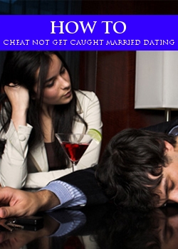 How To Cheat Not Get Caught Married Dating